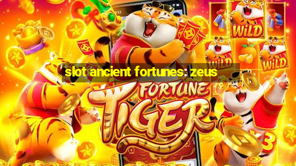 slot ancient fortunes: zeus