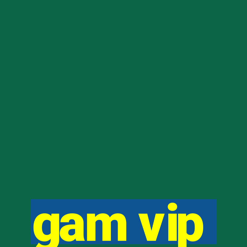 gam vip