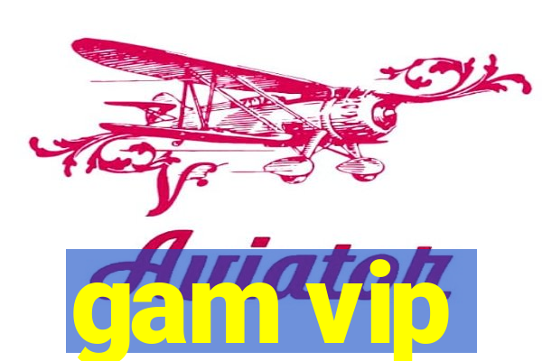 gam vip