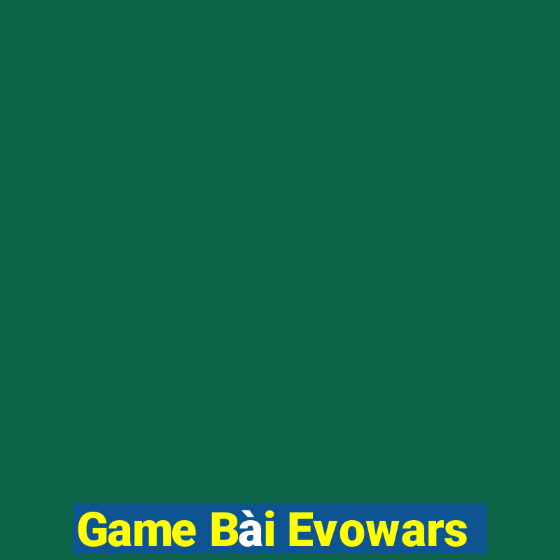 Game Bài Evowars