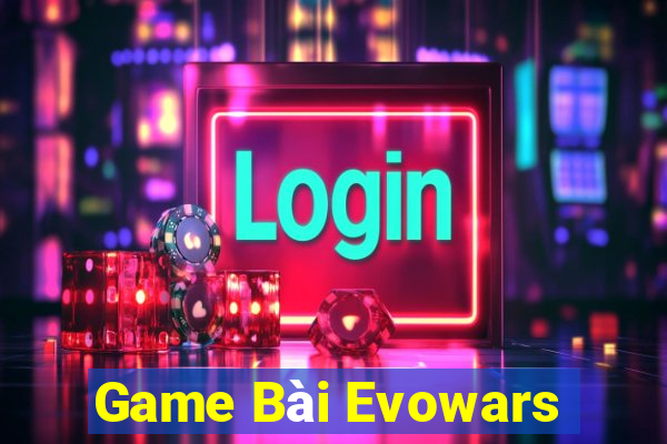 Game Bài Evowars