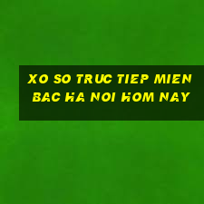 xo so truc tiep mien bac ha noi hom nay