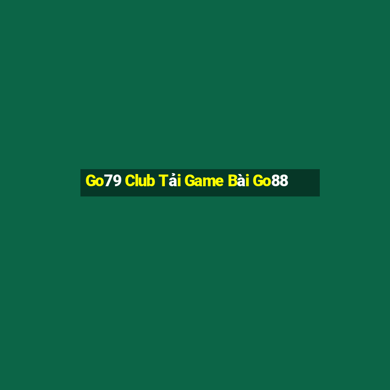 Go79 Club Tải Game Bài Go88