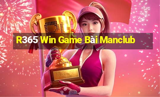 R365 Win Game Bài Manclub