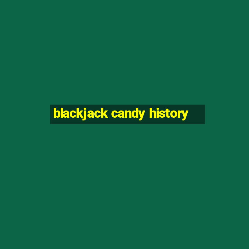 blackjack candy history