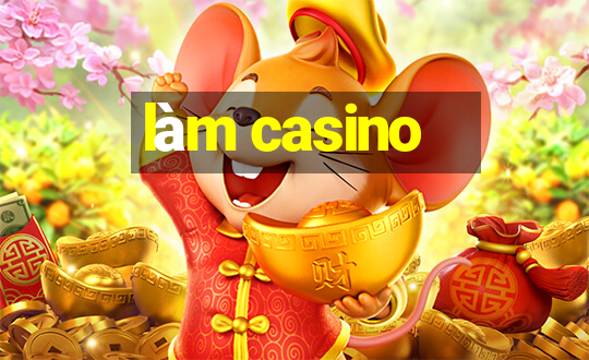 làm casino