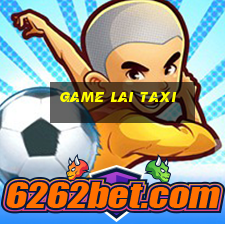 game lai taxi