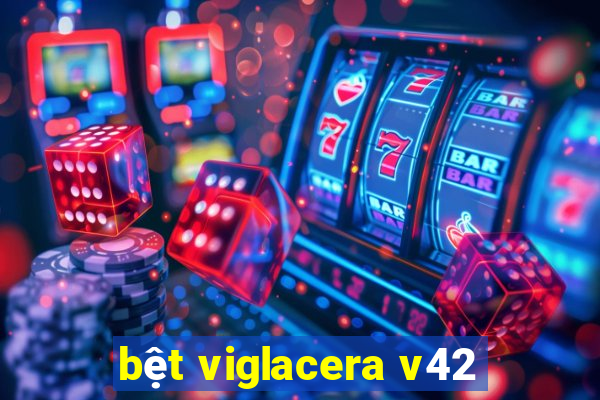 bệt viglacera v42