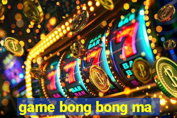 game bong bong ma