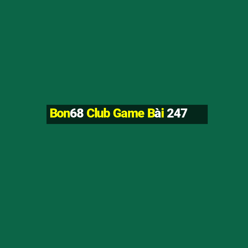 Bon68 Club Game Bài 247