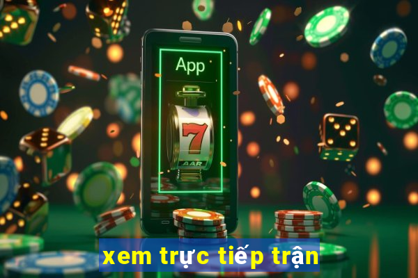 xem trực tiếp trận