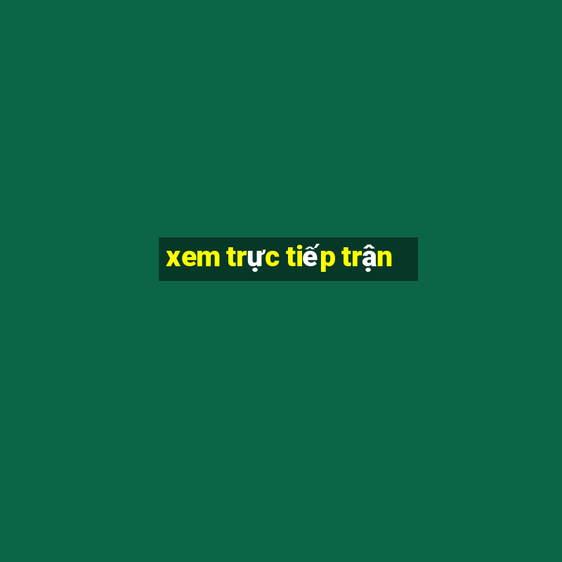 xem trực tiếp trận