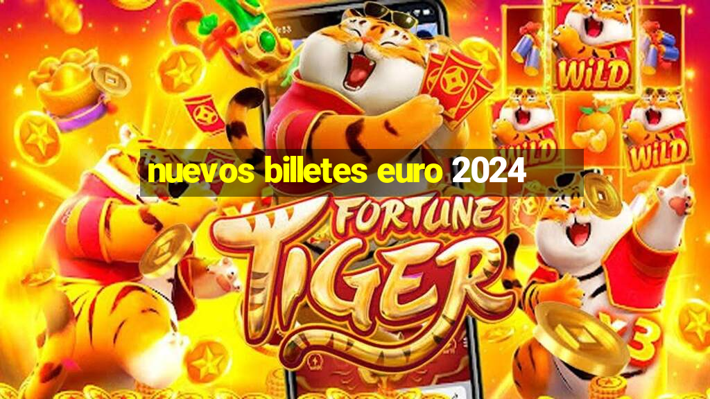 nuevos billetes euro 2024