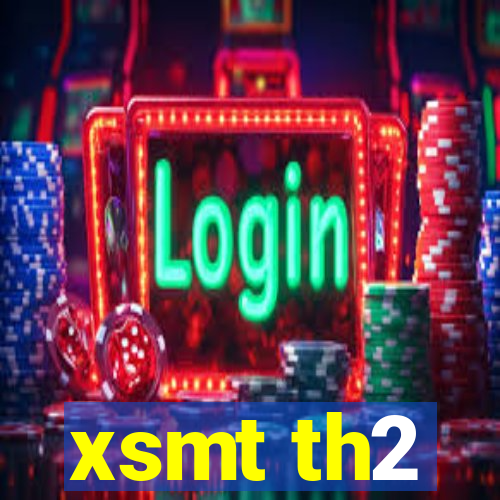 xsmt th2