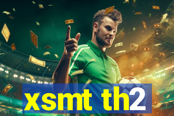 xsmt th2