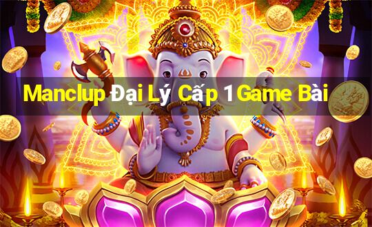 Manclup Đại Lý Cấp 1 Game Bài