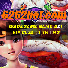 Guidegame Game Bài Vip Club Đổi Thưởng