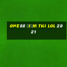 one88 Điểm thi lol 2021