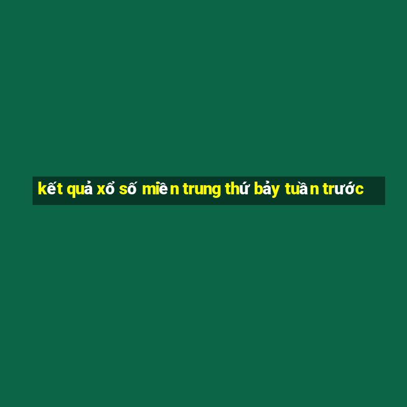 kết quả xổ số miền trung thứ bảy tuần trước