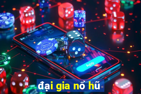 đại gia nổ hũ