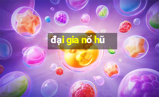 đại gia nổ hũ