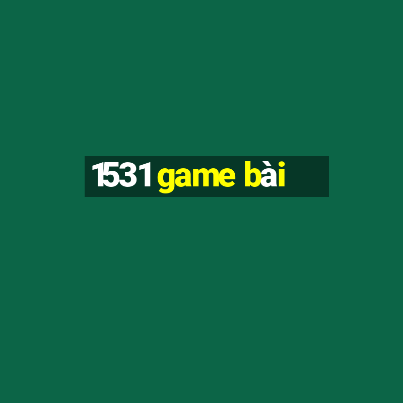 1531 game bài