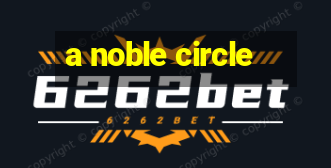 a noble circle