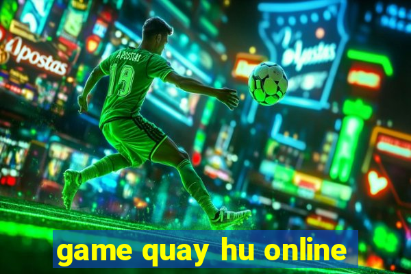 game quay hu online