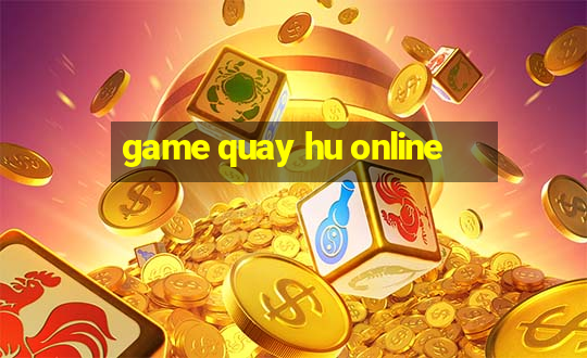 game quay hu online