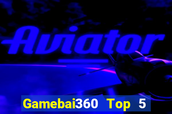 Gamebai360 Top 5 Game Bài Đổi Thưởng