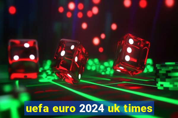 uefa euro 2024 uk times