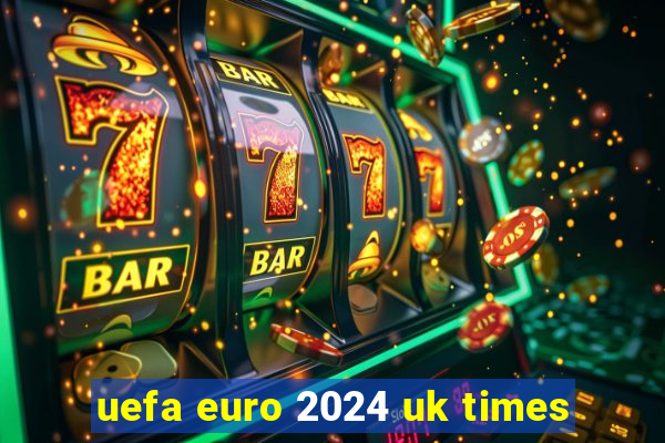 uefa euro 2024 uk times