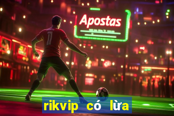 rikvip có lừa đảo không