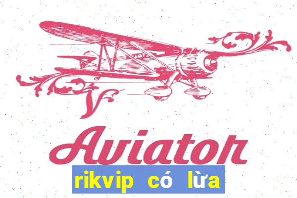 rikvip có lừa đảo không