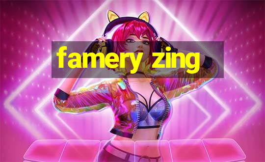 famery zing