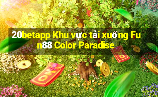 20betapp Khu vực tải xuống Fun88 Color Paradise