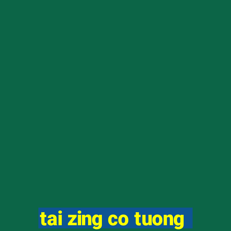 tai zing co tuong