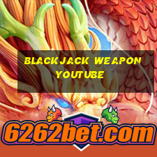 blackjack weapon youtube