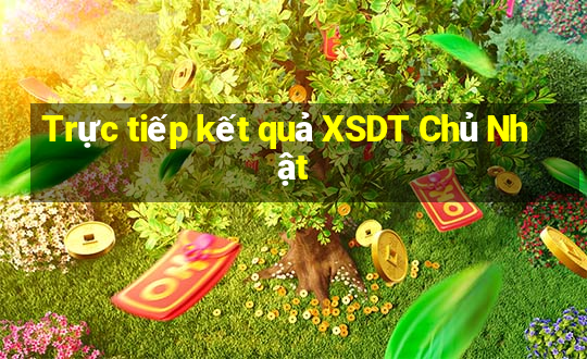 Trực tiếp kết quả XSDT Chủ Nhật