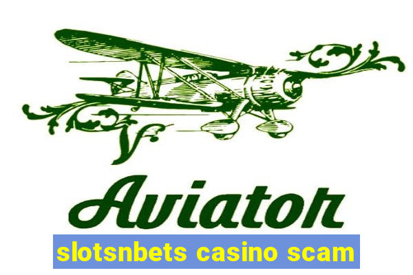 slotsnbets casino scam