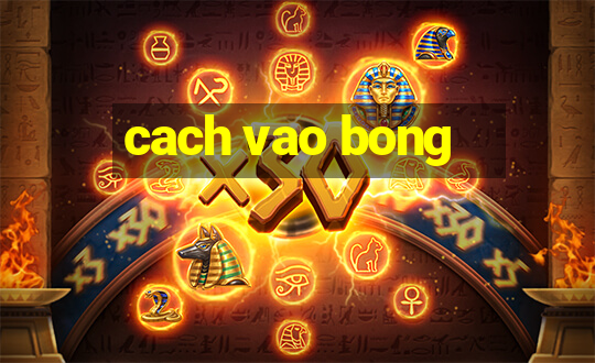 cach vao bong