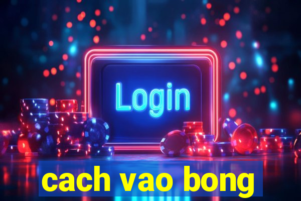 cach vao bong