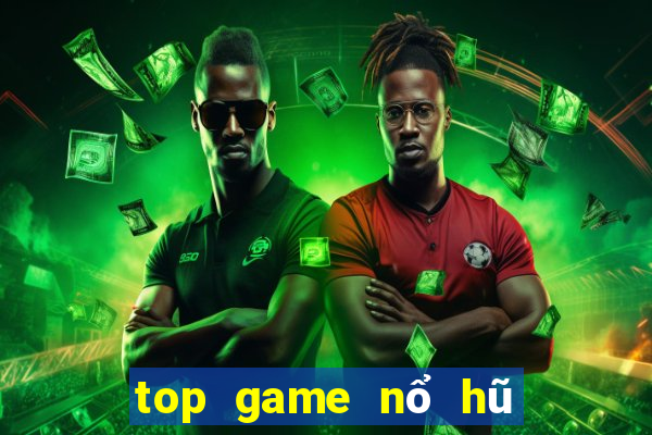 top game nổ hũ uy tín 2021