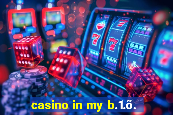 casino in my b.1.õ.