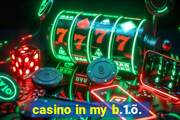 casino in my b.1.õ.