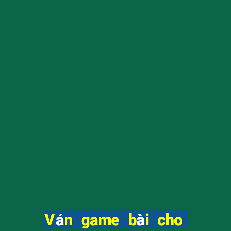 Ván game bài cho các trò chơi