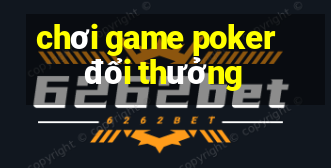 chơi game poker đổi thưởng