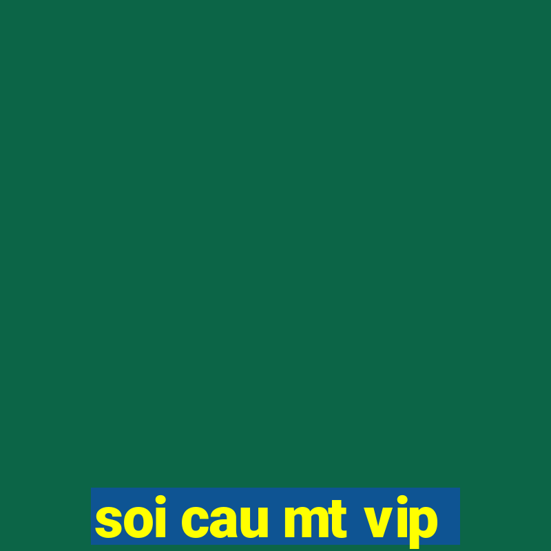 soi cau mt vip