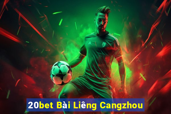 20bet Bài Liêng Cangzhou