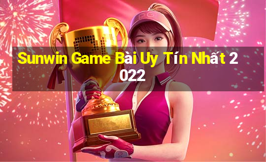 Sunwin Game Bài Uy Tín Nhất 2022